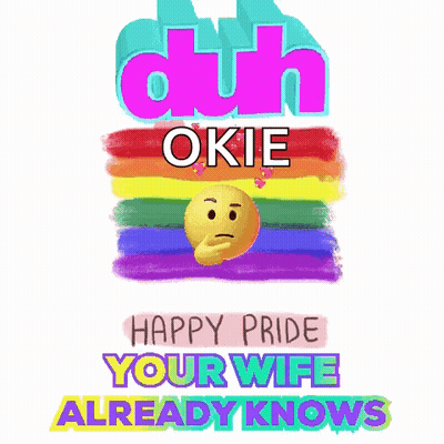 Duh Okie Happy Pride Your Wife Already Knows With A Rainbow Background GIF