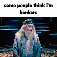Dumbledore Some People Think I'm Bonkers GIF