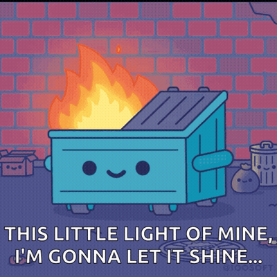 Dumpster On Fire Saying This Little Light Of Mine I'm Gonna Let It Shine GIF