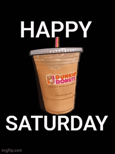 Dunkin Donuts Coffee Happy Saturday GIF
