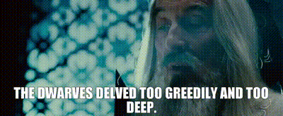 Dwarves Delved Too Greedily And Too Deep GIF
