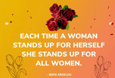 Each Time A Woman Stands Up For Herself She Stands Up For All Women - Maya Angelou GIF