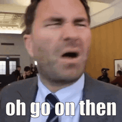 Eddie Hearn Oh Go On Then GIF