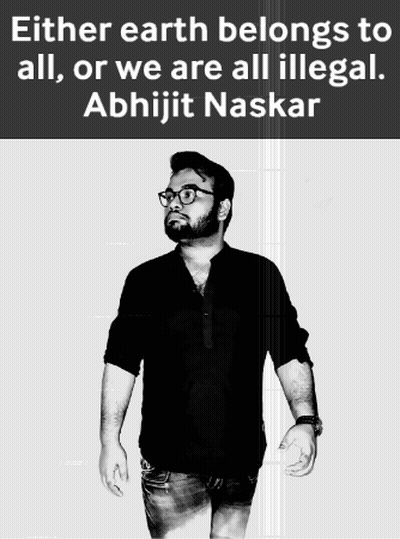 Either Earth Belongs To All Or We Are All Illegal According To Abhijit Naskar GIF