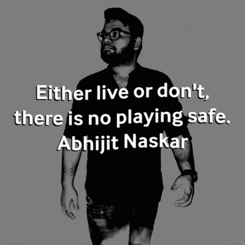 Either Live Or Don 'T There Is No Playing Safe By Abhijit Naskar GIF