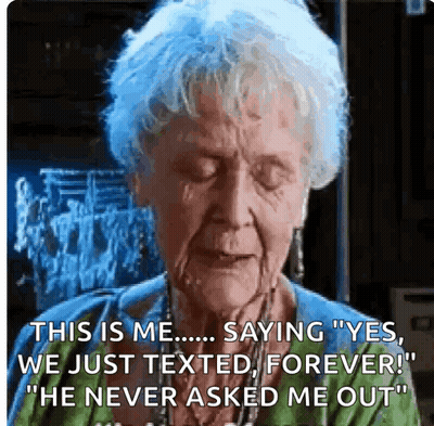 Elderly Woman Saying This Is Me Saying Yes We Just Texted Forever He Never Asked Me Out GIF