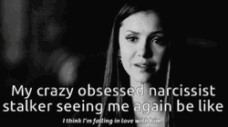 Elena Gilbert Obsessed Narcissist Stalker Meme GIF