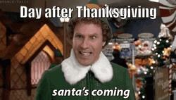 Elf Meme Santa's Coming Day After Thanksgiving GIF