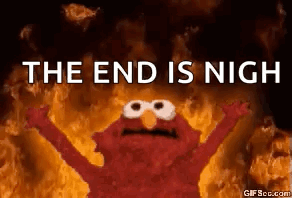 Elmo From Sesame Street Is Standing In Front Of A Fire With The Words `` The End Is Nigh '' Written On It . GIF