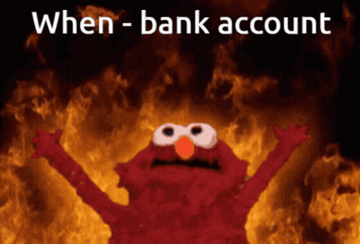 elmo is on fire with the words " when - bank account " below him