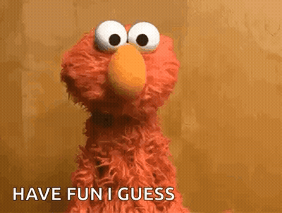 Elmo Saying Have Fun I Guess GIF