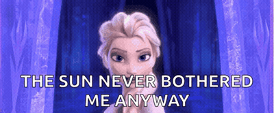 Elsa Saying The Sun Never Bothered Me Anyway GIF
