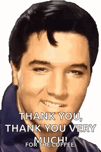 Elvis Presley Says Thank You , Thank You Very Much For The Coffee GIF