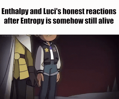 Enthalpy And Luci's Honest Reactions After Entropy Is Somehow Still Alive GIF