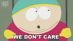 Eric Cartman Don't Care GIF