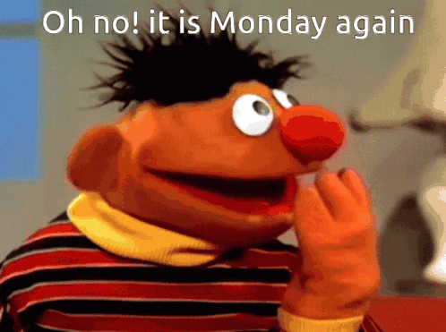 Ernie From Sesame Street Says " Oh No ! It Is Monday Again " GIF