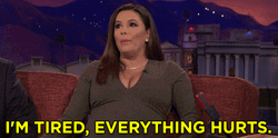 Eva Longoria Im Tired Everything Hurts GIF