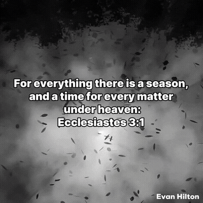 Evan Hilton For Everything There Is A Season Ecclesiastes GIF