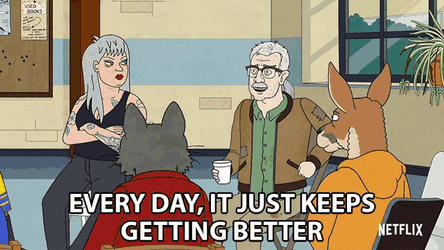 Every Day It Just Keeps Getting Better Bojack Horseman GIF