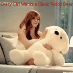 Every Girl Wants A Giant Teddy Bear  GIF
