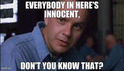 Everybody In Here 'S Innocent , Do N't You Know That ? GIF