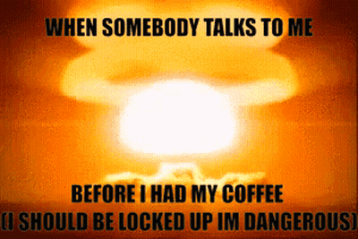 Explosion When Somebody Talks To Me Before I Had My Coffee GIF