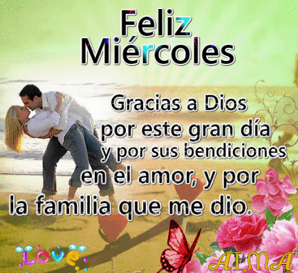 Feliz Miercoles Gracias A Dios Por Este Gran Dia Y Por Sus Bendiciones En El Amor Y Por La Familia Que Me Dio . GIF