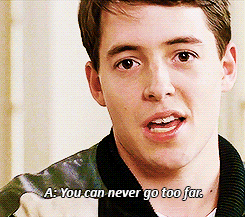 Ferris Bueller Never Go Too Far GIF