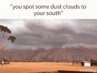 Field With Text You Spot Some Dust Clouds To Your South GIF