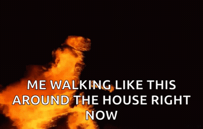 Fire With Me Walking Like This Around The House Right Now GIF