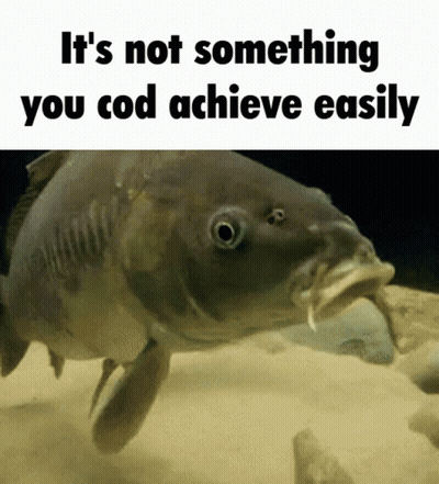 Fish With It's Not Something You Cod Achieve Easily