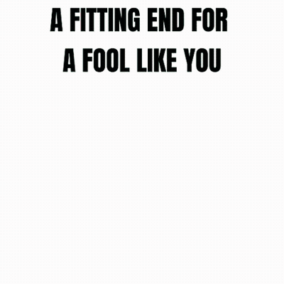 Fitting End For A Fool Like You Made By Ade GIF