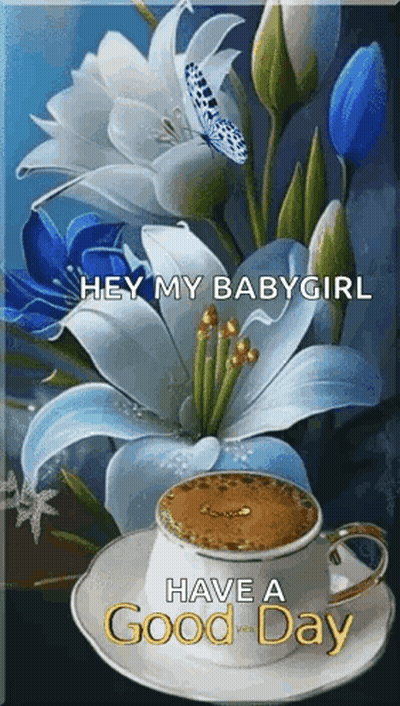 Flowers Coffee Hey My Babygirl Have A Good Day GIF