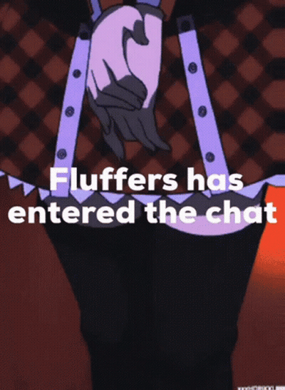 Fluffers Has Entered The Chat GIF