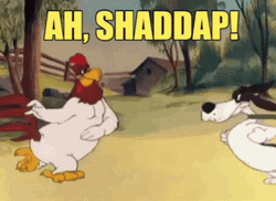 Foghorn Leghorn Ah Shaddap GIF