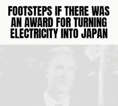 Footsteps If There Was An Award For Turning Electricity Into Japan Poster GIF