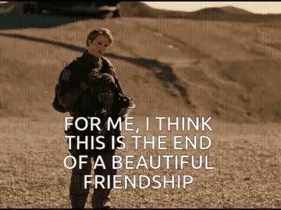 For Me I Think This Is The End Of A Beautiful Friendship Written On A Screen GIF