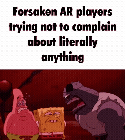 Forsaken Ar Players Trying Not To Complain About Literally Anything Is Shown GIF