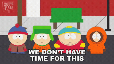 Four South Park Characters Standing Next To Each Other With The Words " We Don 'T Have Time For This " GIF