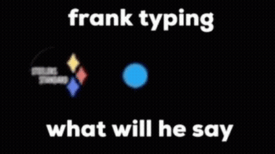 Frank Typing What Will He Say GIF