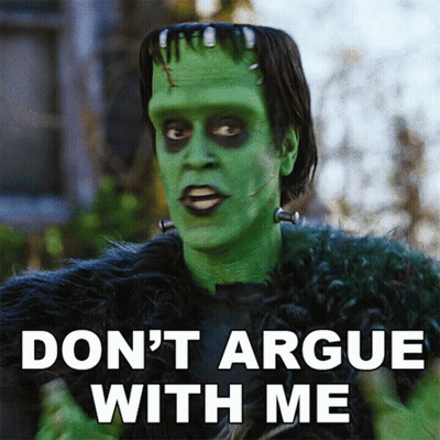 Frankenstein Says Don't Argue With Me In Front Of Green Monster GIF
