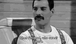 Freddie Mercury When Im Dead Who Cares GIF
