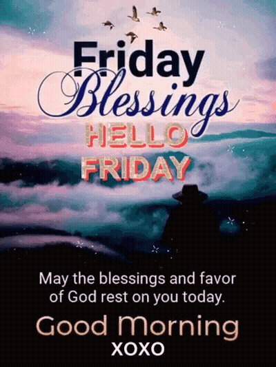 Friday Blessings Hello Friday May The Blessings And Favor Of God Rest On You Today Good Morning GIF
