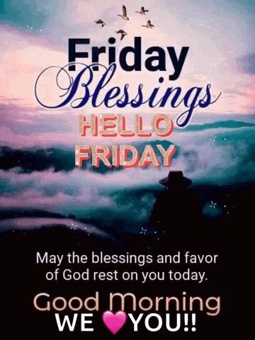 Friday Blessings Hello Friday May The Blessings And Favor Of God Rest On You Today Good Morning We Love You GIF