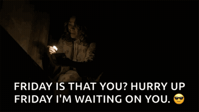 Friday Is That You ? Hurry Up Friday I 'M Waiting On You ! GIF