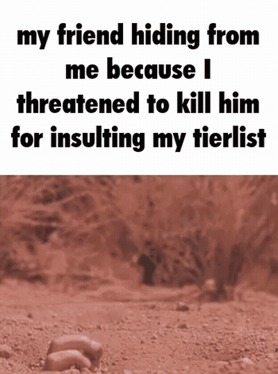 Friend Hiding From Me After Insulting Tierlist GIF