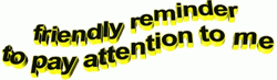 Friendly Reminder Pay Attention To Me GIF