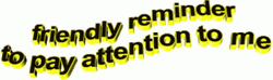 Friendly Reminder To Pay Attention To Me GIF