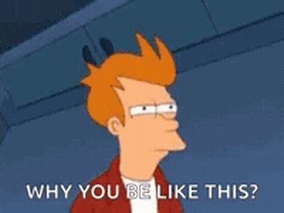 Fry From Futurama Asking Why You Be Like This GIF