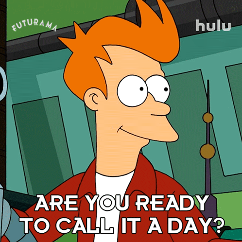 Fry From Futurama Says " Are You Ready To Call It A Day ? " GIF